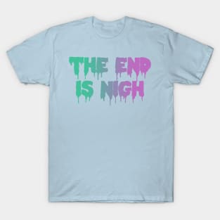 The End Is Nigh Pastel Goth Dripping Text T-Shirt